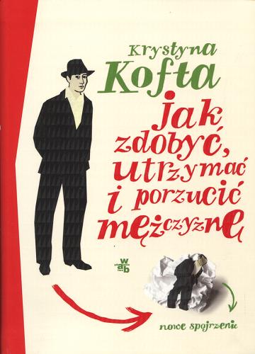 Okładka książki Jak zdobyć, utrzymać i porzucić mężczyznę : nowe spojrzenie / Krystyna Kofta.