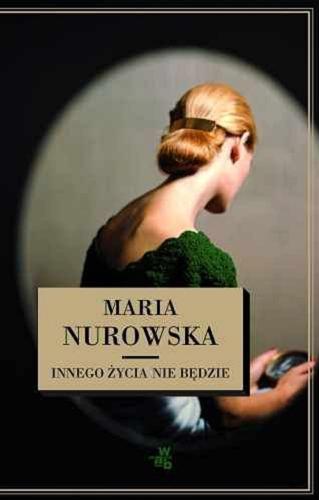 Okładka książki Innego życia nie będzie /  Maria Nurowska.