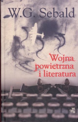 Okładka książki Wojna powietrzna i literatura / W. G. Sebald ; przełożyła Małgorzata Łukasiewicz.