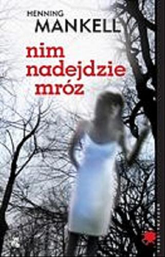 Okładka książki Nim nadejdzie mróz / Henning Mankell ; przeł. Ewa Wojciechowska.