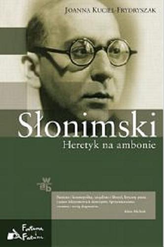 Okładka książki Słonimski : heretyk na ambonie / Joanna Kuciel-Frydryszak.