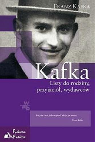 Okładka książki Listy do rodziny, przyjaciół, wydawców / Franz Kafka ; wybrał, przełożył i komentarzem opatrzył Robert Urbański ; współpraca Anna Urbańska.