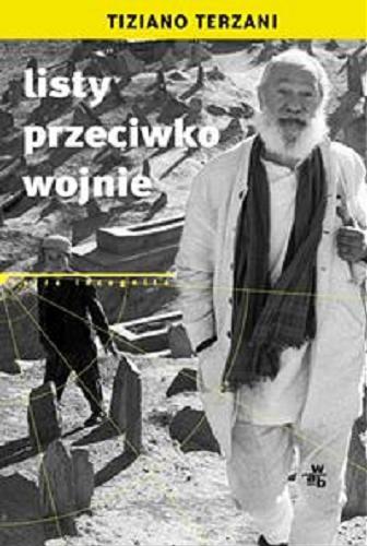 Okładka książki Listy przeciwko wojnie / Tiziano Terzani ; przeł. Joanna Wachowiak-Finlaison.
