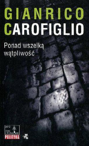 Okładka książki Ponad wszelką wątpliwość / Gianrico Carofiglio ; przeł. Joanna Wachowiak-Finlaison.