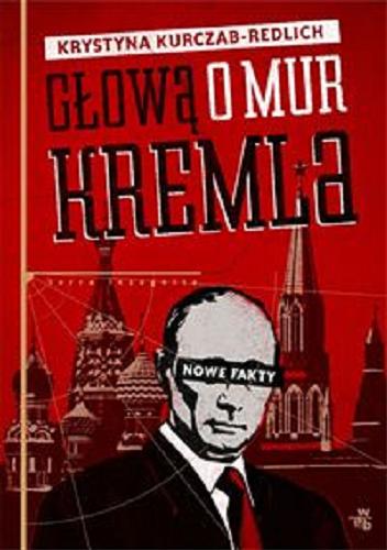 Okładka książki  Głową o mur Kremla : nowe fakty  1