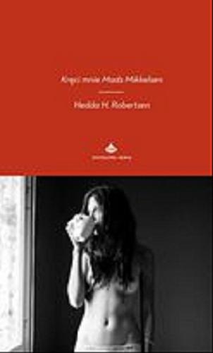 Okładka książki Kręci mnie Mads Mikkelsen / Hedda H. Robertsen ; przeł. Karolina Breś.