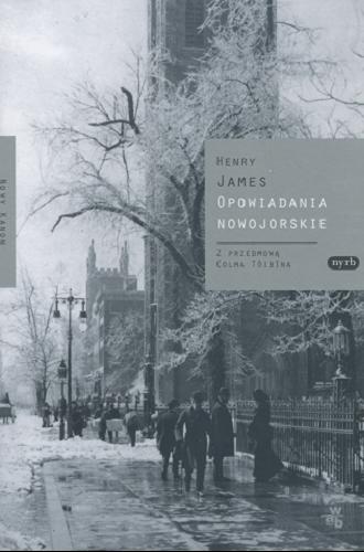 Okładka książki Opowiadania nowojorskie / Henry James ; z przedm. Colma Tóibina ; przeł. [z ang.] Barbara Kopeć-Umiastowska.