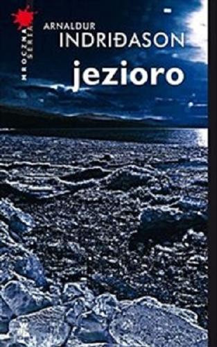 Okładka książki Jezioro / Arnaldur Indriđason ; przeł. [z isl.] Jacek Godek.