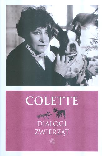 Okładka książki Dialogi zwierząt / Colette ; przełożyła Beata Geppert ; posłowie Kazimiera Szczuka.
