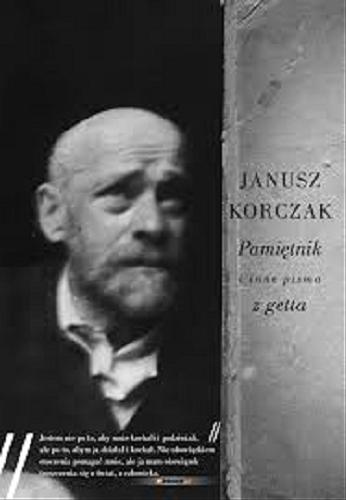 Okładka książki Pamiętnik i inne pisma z getta / Janusz Korczak ; przypisy Marta Ciesielska ; posłowie Jacek Leociak.