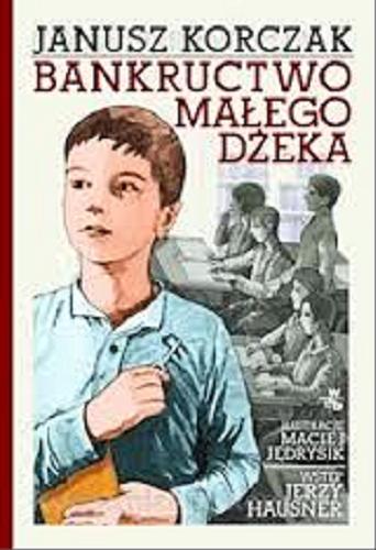 Okładka książki Bankructwo małego Dżeka / Janusz Korczak ; il. Maciej Jędrysik ; wstęp Jerzy Hausner.