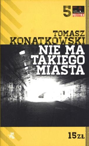 Okładka książki Nie ma takiego miasta / Tomasz Konatkowski.