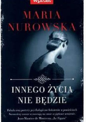 Okładka książki Innego życia nie będzie / Maria Nurowska.