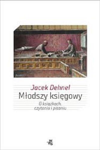 Okładka książki Młodszy księgowy : o książkach, czytaniu i pisaniu / Jacek Dehnel.