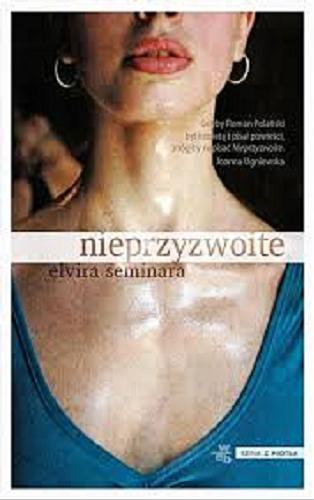 Okładka książki Nieprzyzwoite / Elvira Seminara ; przeł. [z wł.] Monika Woźniak.