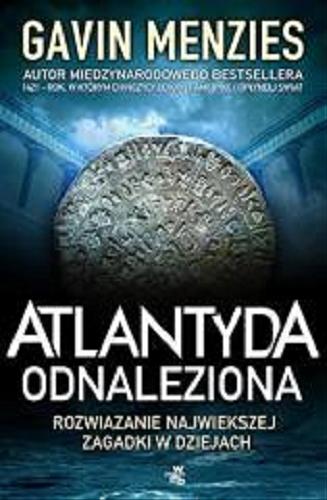 Okładka książki Atlantyda odnaleziona : rozwiązanie największej zagadki w dziejach świata / Gavin Menzies ; przeł. Jarosław Mikos.