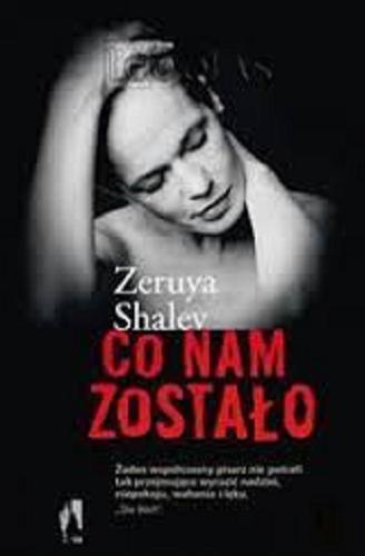 Okładka książki Co nam zostało / Zeruya Shalev ; przełożyli Anna Halbersztat i Bartosz Kocejko.