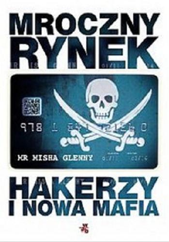 Okładka książki Mroczny rynek : hakerzy i nowa mafia / Misha Glenny ; przeł. [z ang.] Stanisław Kroszczyński.