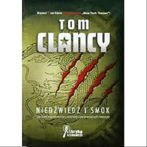 Okładka książki Niedźwiedź i smok / Tom Clancy ; przełożyli Andrzej Zieliński i Andrzej Kamiński.