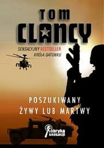 Okładka książki Poszukiwany żywy lub martwy / Tom Clancy ; przełożył Janusz Szczepański.