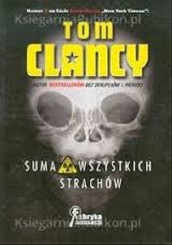 Okładka książki Suma wszystkich strachów / Tom Clancy ; tłumaczenie Piotr Siemion.