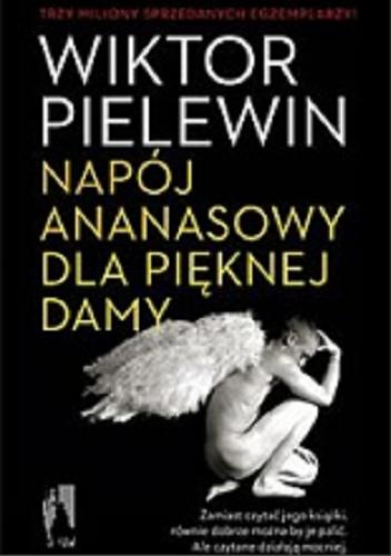 Okładka książki Napój ananasowy dla pięknej damy : wojn@ i świat / Wiktor Pielewin ; przeł. [ z ros.] Ewa Rojewska-Olejarczuk.