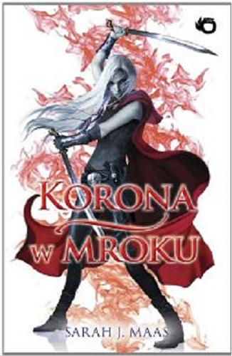 Okładka książki Korona w mroku / Sarah J. Maas ; przełożył Marcin Mortka.