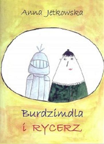 Okładka książki Burdzimdla i rycerz Anna Jetkowska ; ilustracje Paulina Kobierska