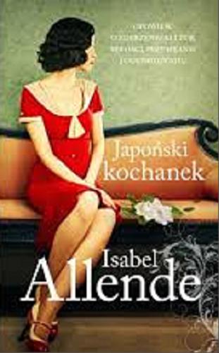 Okładka książki Japoński kochanek / Isabel Allende ; przełożyli Joanna Ostrowska, Grzegorz Ostrowski.