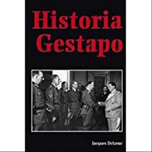 Okładka książki Historia Gestapo / Jacques Delarue ; przeł. Krystyna Szeżyńska-Maćkowiak.