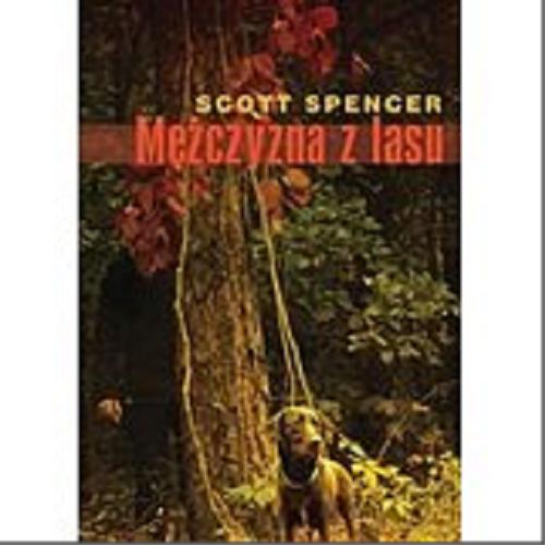 Okładka książki Mężczyzna z lasu / Scott Spencer ; przełożyła Anna Rajca-Salata.