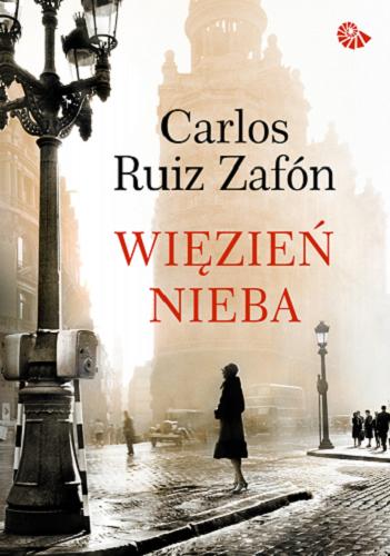 Okładka książki Więzień nieba / Carlos Ruiz Zafón ; przełożyli Katarzyna Okrasko, Carlos Marrodan Casas.