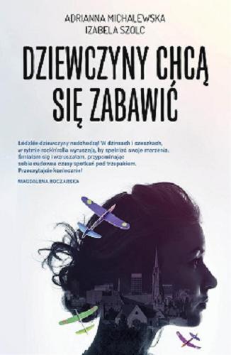 Okładka książki Dziewczyny chcą się zabawić / Adrianna Michalewska, Izabela Szolc.