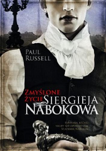 Okładka książki Zmyślone życie Siergieja Nabokowa / Paul Russell ; przełożył Jędrzej Polak.