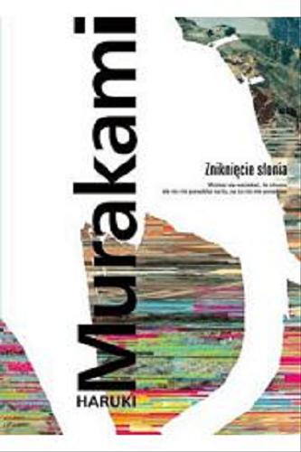 Okładka książki Zniknięcie słonia / Haruki Murakami ; przeł. z jap. Anna Zielińska-Elliott.