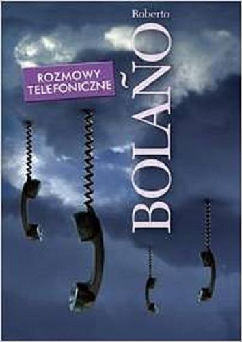 Okładka książki Rozmowy telefoniczne / Roberto Bolano ; przeł. Tomasz Pindel.