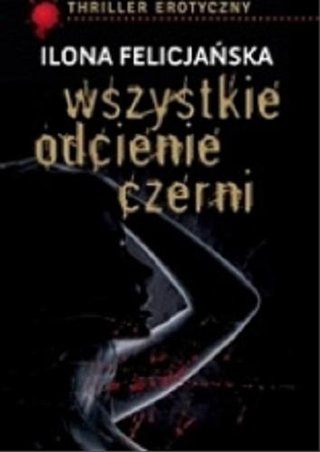 Okładka książki Wszystkie odcienie czerni / Ilona Felicjańska.