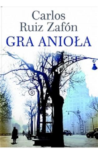 Okładka książki Gra Anioła / Carlos Ruiz Zafon ; przełożyli Katarzyna Okrasko, Carlos Marodan Casas.