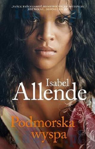 Okładka książki Podmorska wyspa / Isabel Allende ; przełożyli Joanna Ostrowska, Grzegorz Ostrowski.