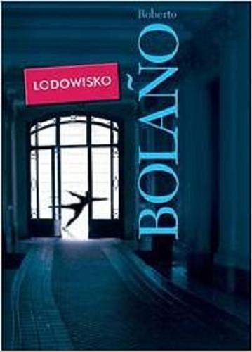 Okładka książki Lodowisko / Roberto Bola?o ; przełożyła Katarzyna Okrasko.