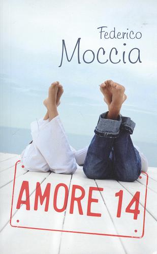 Okładka książki Amore 14 / Federico Moccia ; przeł. [z wł.] Anna Niewęgłowska, Karolina Stańczyk.