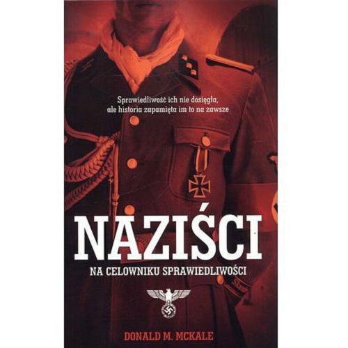 Okładka książki Naziści na celowniku sprawiedliwości / Donald M. McKale ; [tłumaczenie Jolanta Sawicka].