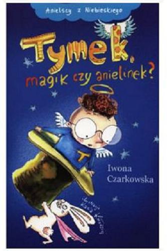 Okładka książki Tymek magik czy anielinek? / Iwona Czarkowska ; ilustracje Kasia Kołodziej.