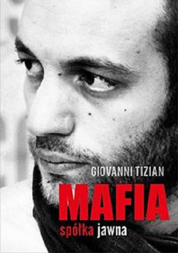 Okładka książki Mafia spółka jawna / Giovanni Tizian ; przeł. [z wł.] Karolina Dyjas-Fizzi.