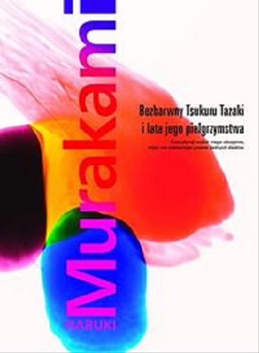 Okładka książki Bezbarwny Tsukuru Tazaki i lata jego pielgrzymstwa / Haruki Murakami ; przełożyła z japońskiego Anna Zielińska-Elliott.