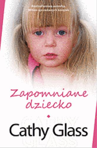 Okładka książki Zapomniane dziecko / Cathy Glass ; przeł. Weronika Mincer.