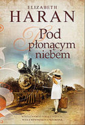 Okładka książki Pod płonącym niebem / Elizabeth Haran ; przełożyła Ewa Morycińska-Dzius.