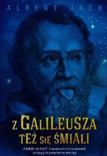 Okładka książki Z Galileusza też się śmiali / Albert Jack ; [przekład Jolanta Sawicka].