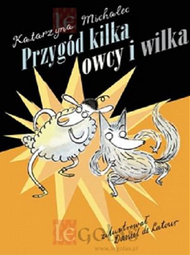 Okładka książki Przygód kilka owcy i wilka / Katarzyna Michalec ; zilustrował Daniel de Latour.