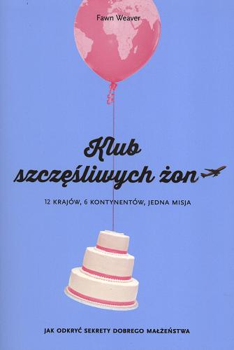 Okładka książki Klub Szczęśliwych Żon / Fawn Weaver ; przełożyła Katarzyna Mojkowska.